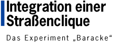 Integration einer Stra�enclique - Das Experiment "Baracke"