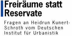 Freiräume statt Reservate - Fragen an Heidrun Kunert-Schroth vom Deutschen Institut für Urbanistik