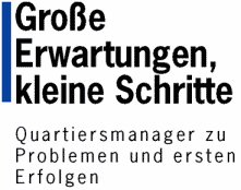 Gro&szlig;e Erwartungen, kleine
Schritte - Quartiersmanager zu Problemen und
ersten Erfolgen