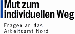 Mut zum individuellen Weg - Fragen an das Arbeitsamt Nord
